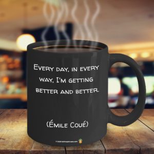 Image of coffee mug featuring the quote by Émile Coué: Every day, in every way, I'm getting better and better.