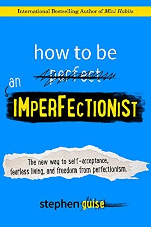 Image of the front cover of How To Be An Imperfectionist